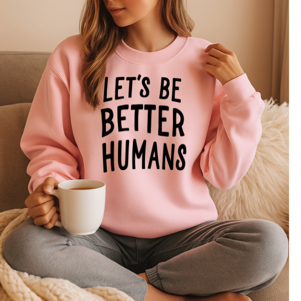 Let's Be Better Humans 5400gsweat