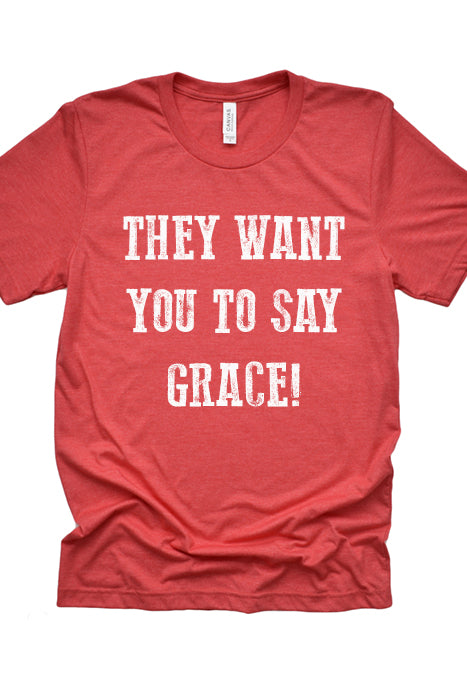 They want you to say grace! tee 3044
