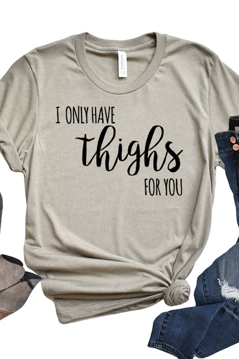 I only have thighs for you tee 3081
