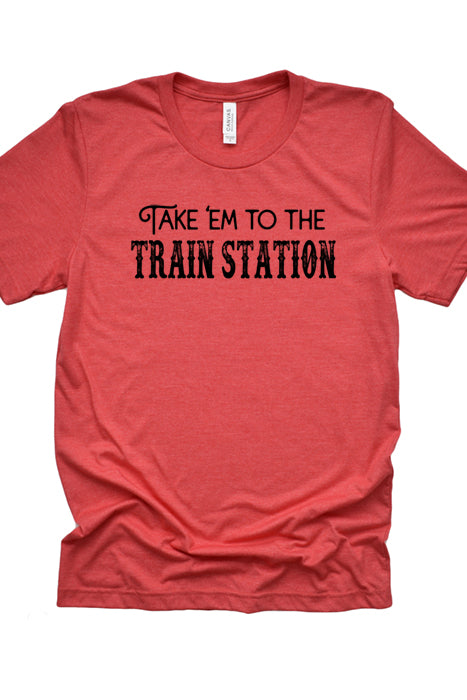 Take 'em to the train station tee 3097
