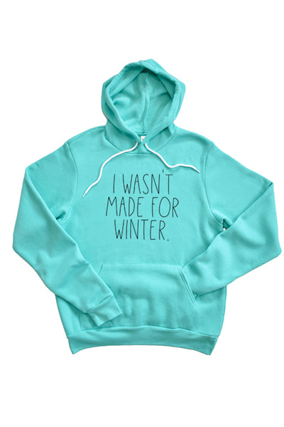 Wasn't Made for Winter 4082_hoodie