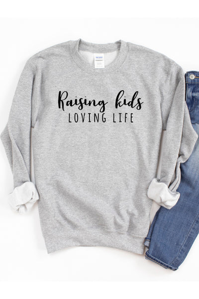 Raising Kids Loving Life Sweatshirt 4219